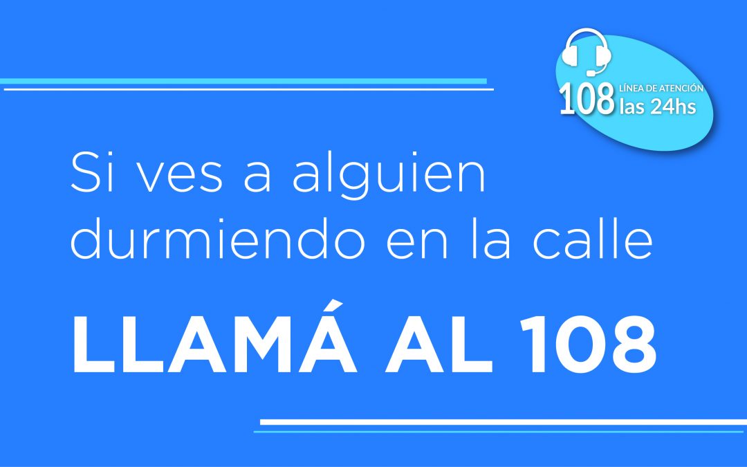 Si ves a alguien durmiendo en la calle llamá al 108